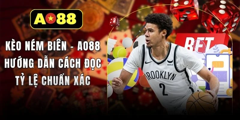 Kèo Ném Biên - AO88 Hướng Dẫn Cách Đọc Tỷ Lệ Chuẩn Xác