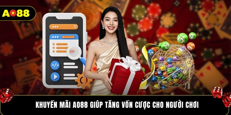 Khuyến mãi AO88 giúp tăng vốn cược cho người chơi
